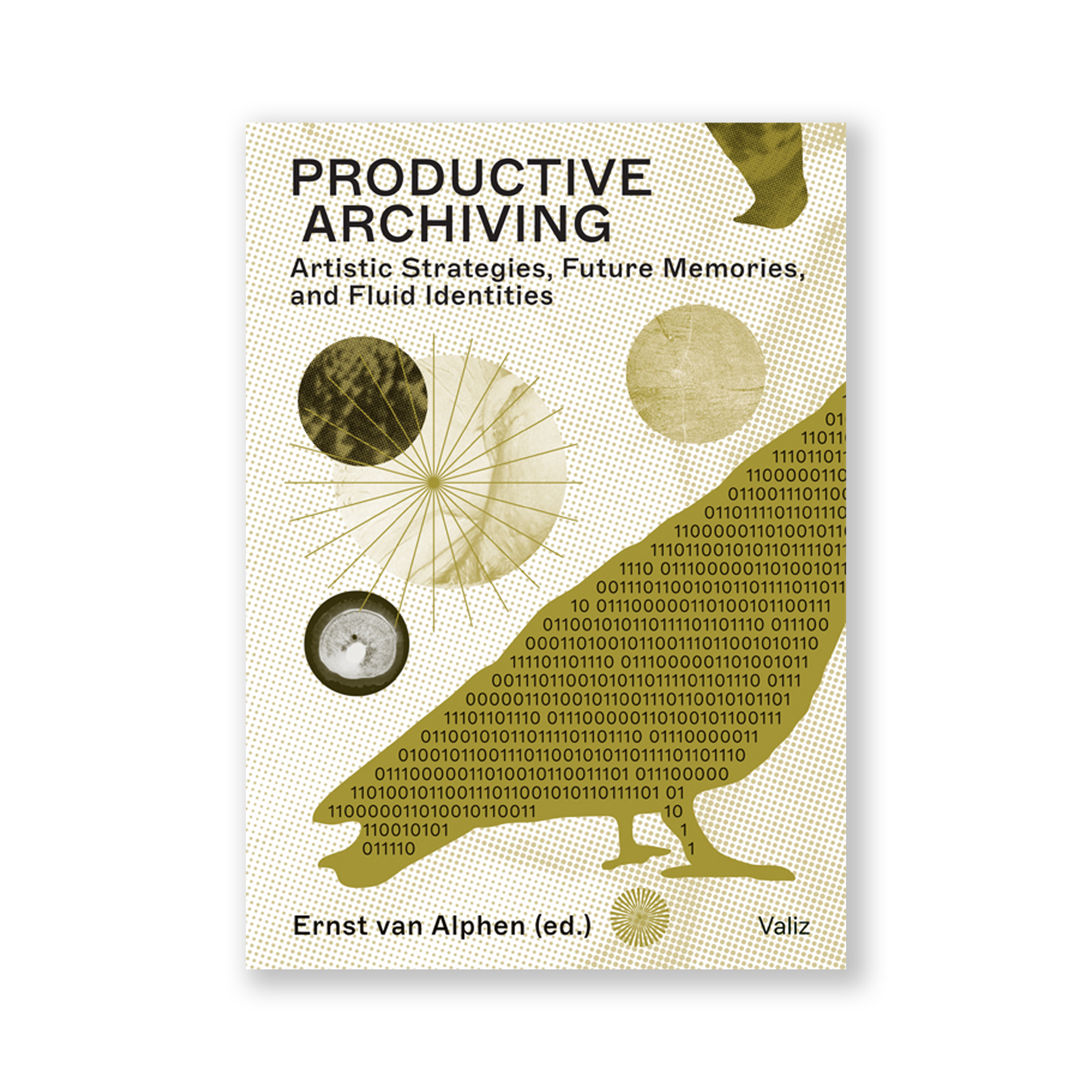 Productive Archiving Artistic Strategies, Future Memories, and Fluid Identities