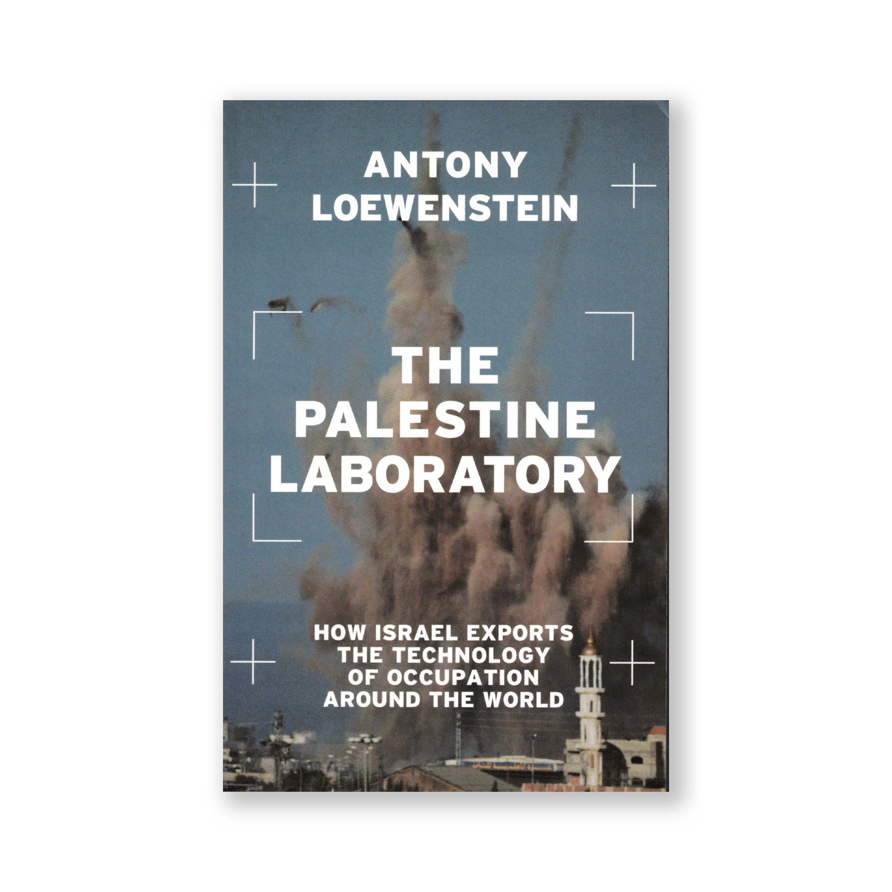 The Palestine Laboratory: How Israel Exports the Technology of Occupation Around the World